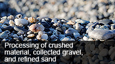 Processing of crushed material, collected gravel, and refined sand